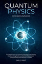 Quantum physics and mechanics for beginners: From Wave Theory to Quantum Computing. Understanding How Everything Works by a Simplified Explanation of - Paperback