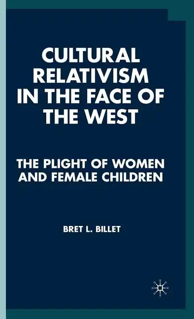 Cultural Relativism in the Face of the West: The Plight of Women and Female Children - Hardcover