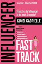 Influencer Fast Track: From Zero to Influencer in the next 6 Months!: 10X Your Marketing & Branding for Coaches, Consultants, Professionals & - Paperback