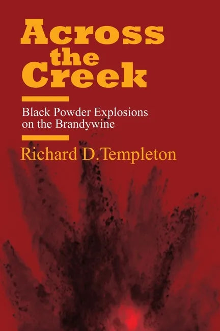 Across the Creek: Black Powder Explosions on the Brandywine - Paperback
