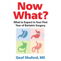 Now What?: What to Expect in Your First Year of Bariatric Surgery - Paperback
