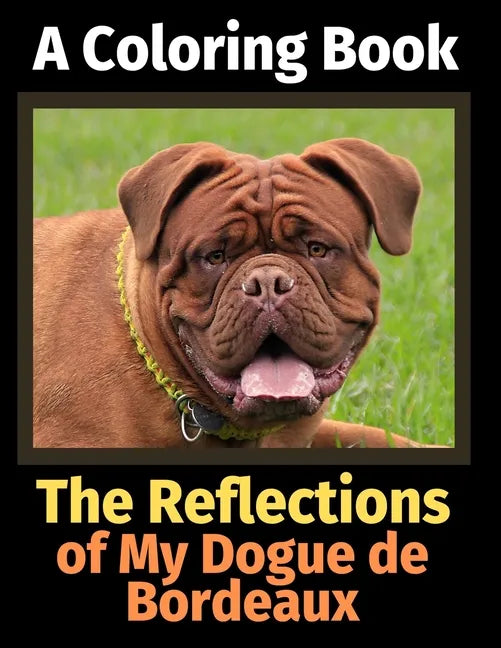 The Reflections of My Dogue de Bordeaux: A Coloring Book - Paperback