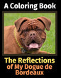 The Reflections of My Dogue de Bordeaux: A Coloring Book - Paperback
