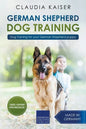 German Shepherd Dog Training: Dog Training for Your German Shepherd Puppy - Paperback
