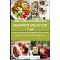 The Low Cholesterol Cookbook and Action Plan: Heart-Healthy Eating Made Easy with Delicious and Nutritious Recipes - Paperback