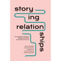 Storying Relationships: Young British Muslims Speak and Write about Sex and Love - Paperback