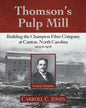 Thomson's Pulp Mill: Building the Champion Fibre Company at Canton, North Carolina: 1905 to 1908 - Paperback
