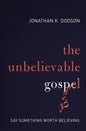The Unbelievable Gospel: Say Something Worth Believing - Paperback