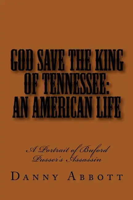 God Save The King of Tennessee: An American Life: A Portrait of Buford Pusser's Assassin - Paperback