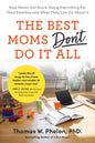 The Best Moms Don't Do It All: How Moms Got Stuck Doing Everything for Their Families and What They Can Do about It - Paperback
