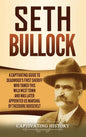 Seth Bullock: A Captivating Guide to Deadwood's First Sheriff Who Tamed This Wild West Town and Was Later Appointed US Marshal by Theodore Roosevelt - Hardcover