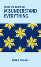 How we came to misunderstand everything - Paperback
