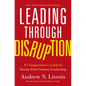 Leading Through Disruption: A Changemaker's Guide to Twenty-First Century Leadership - Hardcover