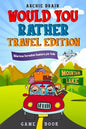 Would You Rather Game Book Travel Edition: Hilarious Plane, Car Game: Road Trip Activities For Kids & Teens - Paperback