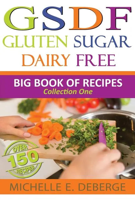 Gluten Sugar Dairy Free: Big Book of Recipes - Paperback