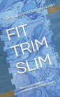 Fit Trim Slim: The Easiest and Most Sustainable Way to Lose Weight - Paperback