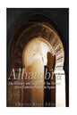 Alhambra: The History and Legacy of the Moors' Most Famous Palace in Spain - Paperback