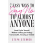 7 Easy Ways to Say NO to Almost Anyone: Stand Up for Yourself Without Looking (or Feeling) Unreasonable, Uncaring or Unkind - Paperback