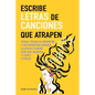 Escribe letras de canciones que atrapen: Técnicas eficaces de songwriting y lyric writing para componer la letra de tu canción desde cero, mejorarla y - Paperback