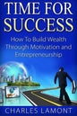Time For Success: How to Build Wealth through Motivation and Entrepreneurship - Paperback