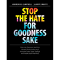 Stop the Hate for Goodness Sake: How Can Classroom Teachers Disrupt Discrimination and Promote Hope, Foster Healing, and Inspire Joyful Learning? - Paperback