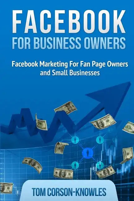 Facebook for Business Owners: Facebook Marketing For Fan Page Owners and Small Businesses - Paperback