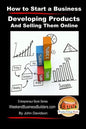 How to Start a Business - Developing Products and Selling Them Online - Paperback