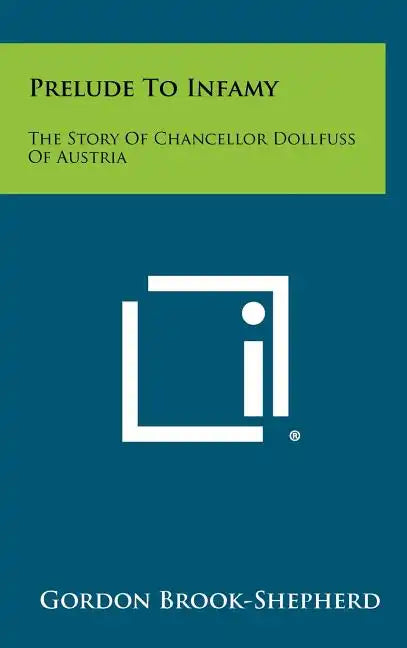 Prelude To Infamy: The Story Of Chancellor Dollfuss Of Austria - Hardcover