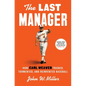 The Last Manager: How Earl Weaver Tricked, Tormented, and Reinvented Baseball - Hardcover
