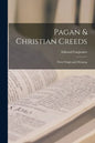 Pagan & Christian Creeds: Their Origin and Meaning - Paperback