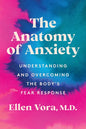 The Anatomy of Anxiety: Understanding and Overcoming the Body's Fear Response - Hardcover