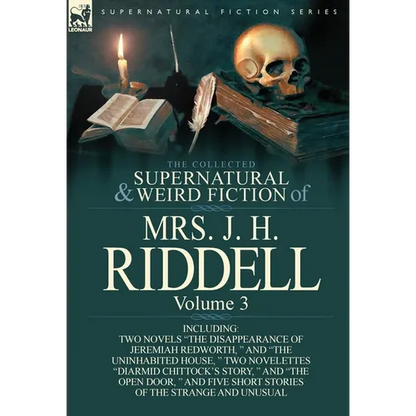 The Collected Supernatural and Weird Fiction of Mrs. J. H. Riddell: Volume 3-Including Two Novels "The Disappearance of Jeremiah Redworth, " and "The - Hardcover