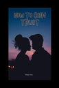 How to Gain Trust: How to Gain Trust Back in a Relationship - Paperback