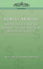 Robert Morris: The Financier and the Finances of the American Revolution, Vol. 1 - Paperback