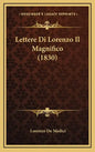 Lettere Di Lorenzo Il Magnifico (1830) - Hardcover
