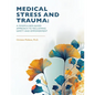Medical Stress And Trauma: A Mindfulness-Based Approach To Reclaiming Safety And Empowerment - Paperback