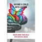 Having A Child With Autism: Disciplining Your Child With Special Needs: Guide For Parents With Autistic Child - Paperback