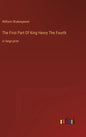 The First Part Of King Henry The Fourth: in large print - Hardcover