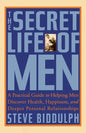 The Secret Life of Men: A Practical Guide to Helping Men Discover Health, Happiness and Deeper Personal Relationships - Paperback