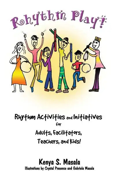 Rhythm Play!: Rhythm Activities and Initiatives for Adults, Facilitators, Teachers, & Kids! - Paperback