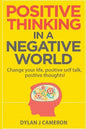 POSITIVE THINKING, In a Negative World: Change Your Life, Positive Self Talk, Positive Thoughts! - Paperback