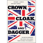 Crown, Cloak, and Dagger: The British Monarchy and Secret Intelligence from Victoria to Elizabeth II - Hardcover