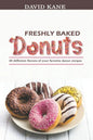 Freshly baked donuts: 30 different flavors of your favorite donut recipes - Paperback