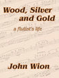 Wood, Silver & Gold - A Flutist's Life - Paperback