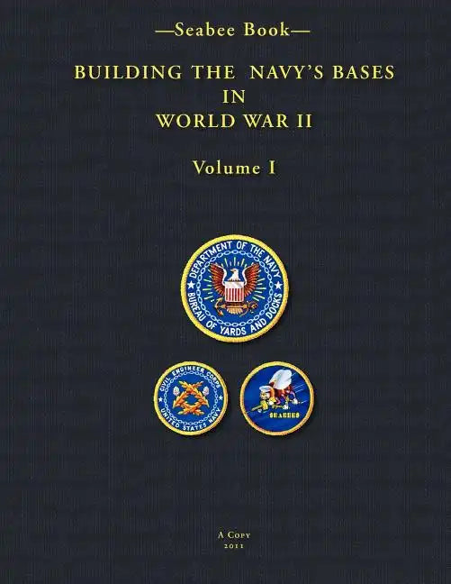 -Seabee Book- Building the Navy's Bases in World War II Volume I - Paperback