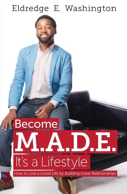Become M.A.D.E. It's a Lifestyle: How to live a good life by building great relationships - Paperback