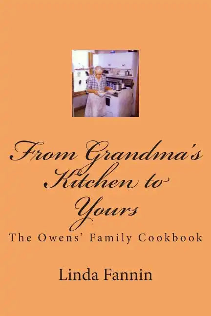 From Grandma's Kitchen to Yours: The Owens' Family Cookbook - Paperback
