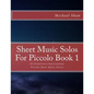 Sheet Music Solos For Piccolo Book 1: 20 Elementary/Intermediate Piccolo Sheet Music Pieces - Paperback
