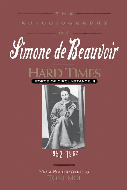 Hard Times: Force of Circumstance, Volume II: 1952-1962 (the Autobiography of Simone de Beauvoir) - Paperback