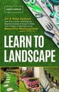 Learn to Landscape: An 8 Step System that Every Home Landscaping Beginner Needs to Know to Make Their Garden a Thriving and Yet Beautiful Masterpiece - Paperback